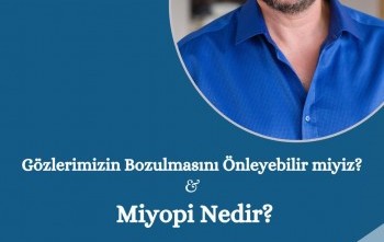 Gözlerimizin Bozulmasını Önleyebilir miyiz? & Miyopi Nedir?