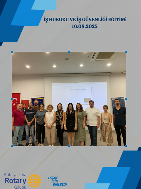 ANTALYA LARA ROTARY KULÜBÜ İŞ HUKUKU VE İŞ GÜVENLİĞİ EĞİTİMİ