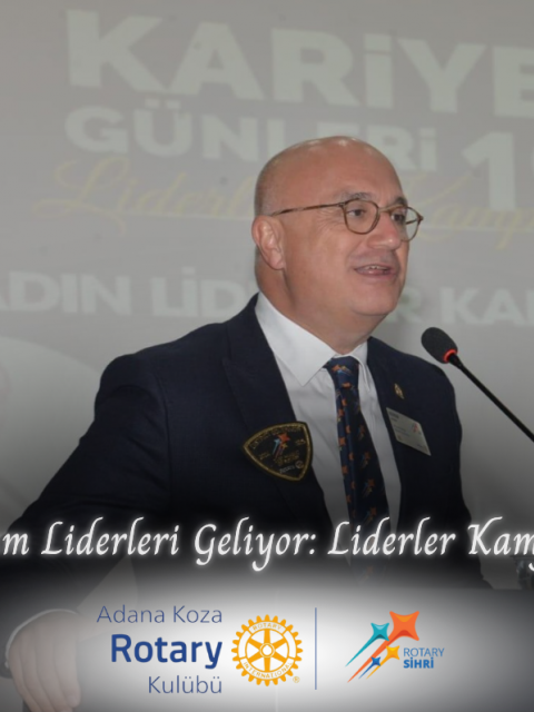 Adana Koza Rotary Kulübü Toplum Liderleri Geliyor: Liderler Kampüste