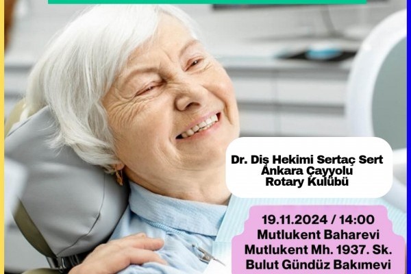 ANKARA EMEK VE ÇAYYOLU ROTARY KULÜPLERİ - AĞIZ VE DİŞ SAĞLIĞI SEMİNERİ -