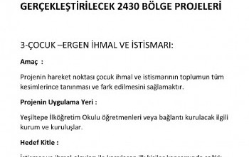 ÇOCUK-ERGEN İHMAL VE İSTİSMARI KONULU 2430 BÖLGE PROJELERİ KAPSAMINDA ÇOCUK İHMAL VE İSTİSMARININ TOPLUMUN TÜM KESİMLERİNCE TANINMASI VE FARKEDİLMESİ İÇİN EĞİTİM VERİLECEKTİR.