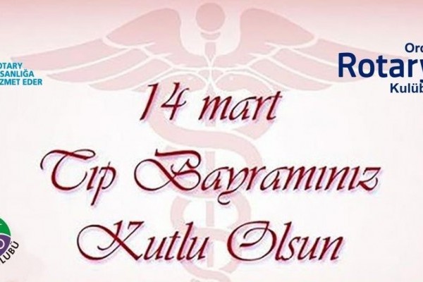 ORDU ROTARY KULÜBÜ BAŞKANI ÖMER YUSUF UYGUNUN 14 MART TIP BAYRAMI MESAJI