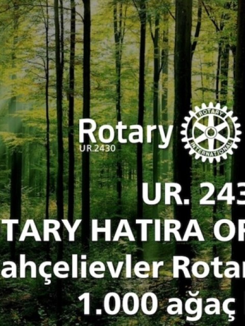 Bahçelievler Rotary Kulübü UR. 2430. Bölge Rotary Hatıra Ormanı Projesine 1.000 ağaç bağışladı