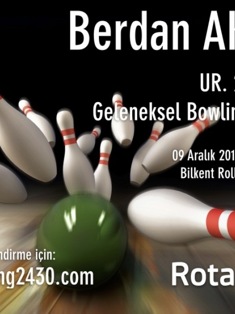 GELENEKSEL 9. BERDAN AKALIN BOWLİNG TURNUVASI, 09 ARALIK 2018, SAAT 14.00 BİLKENT ROLLHOUSE