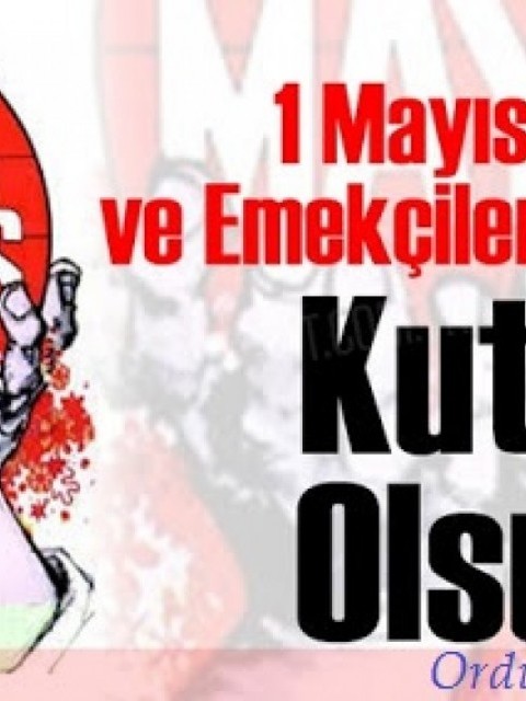 1 MAYIS İŞÇİ VE EMEKÇİLER BAYRAMI KUTLU OLSUN.
