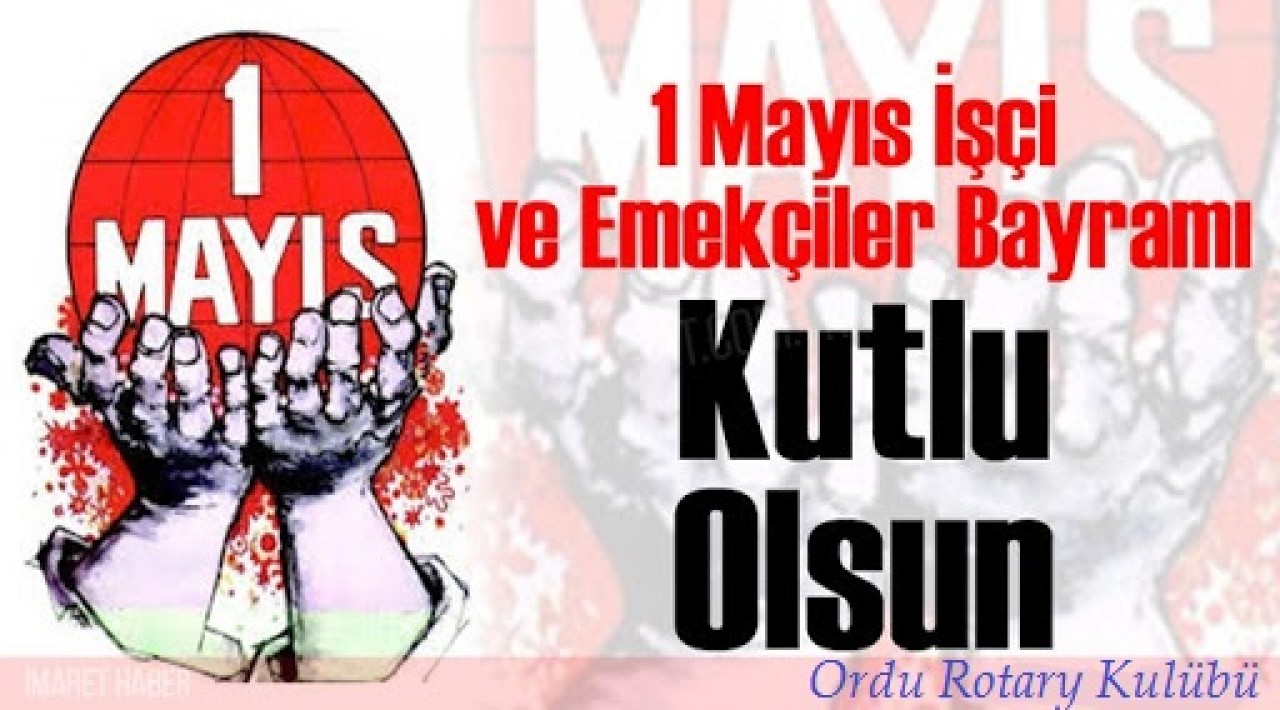 1 MAYIS İŞÇİ VE EMEKÇİLER BAYRAMI KUTLU OLSUN.