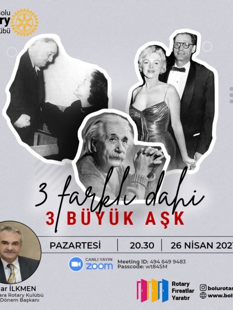 Bolu Rotary Kulübü  '' 3 FARKLI DAHİ 3 BÜYÜK AŞK '' 26/04/2021