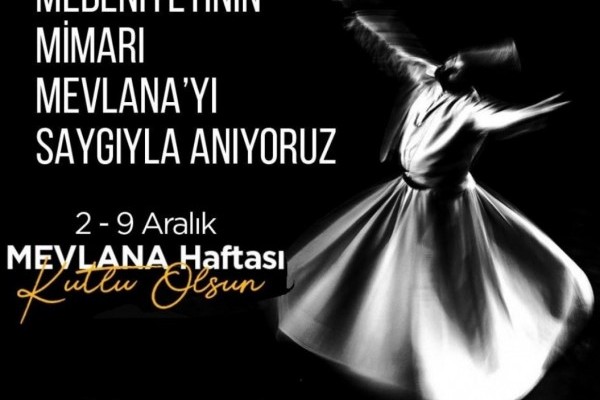 2-9 Aralık Mevlana Haftasını Kutlarız.